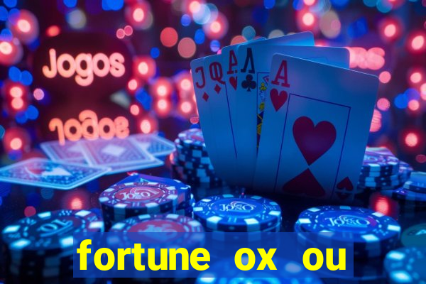 fortune ox ou fortune tiger